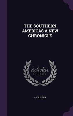 The Southern Americas a New Chronicle - Plenn, Abel