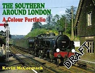 The Southern Around London: A Colour Portfolio - McCormack, Kevin