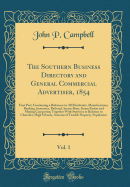 The Southern Business Directory and General Commercial Advertiser, 1854, Vol. 1: First Part; Containing a Reference to All Merchants, Manufacturers, Banking, Insurance, Railroad, Steam-Boat, Steam Packet and Mining Companies; Together with Statistics in R