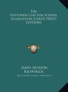 The Southern Case For School Segregation (LARGE PRINT EDITION)