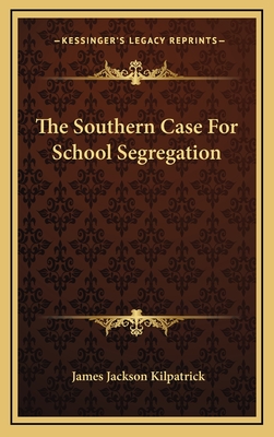 The Southern Case For School Segregation - Kilpatrick, James Jackson