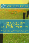 The Southern Dictionary: Extended Version: Even More Southern Speak For The Average person - Falin, Chelsea