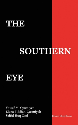 The Southern Eye: Co-Seeing Displacements - Qasmiyeh, Yousif M, and Fiddian-Qasmiyeh, Elena, and Huq Omi, Saiful (Photographer)