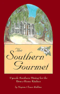 The Southern Gourmet: Upscale Southern Dining for the Down-Home Kitchen