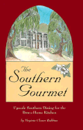 The Southern Gourmet: Upscale Southern Dining for the Down-Home Kitchen - Robbins, Virginia Clower, and Precision Foods Inc