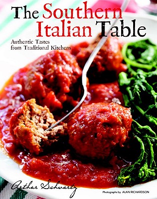 The Southern Italian Table: Authentic Tastes from Traditional Kitchens - Schwartz, Arthur, Professor, and Richardson, Alan (Photographer)