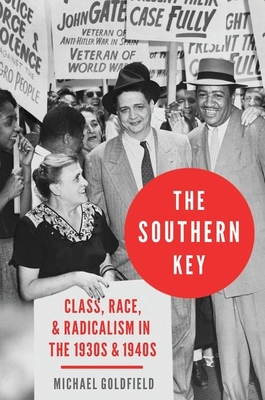 The Southern Key: Class, Race, and Radicalism in the 1930s and 1940s - Goldfield, Michael