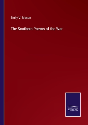 The Southern Poems of the War - Mason, Emily V