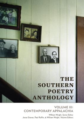 The Southern Poetry Anthology, Volume III: Contemporary Appalachia: Contemporary Appalachia Volume 3 - Wright, William (Editor), and Graves, Jesse (Contributions by), and Ruffin, Paul (Editor)