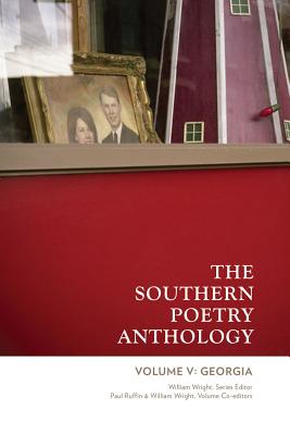 The Southern Poetry Anthology, Volume V: Georgia: Volume 5 - Wright, William (Editor), and Ruffin, Paul (Editor), and Alderman, Holly J (Contributions by)