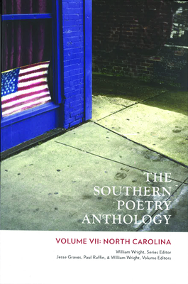 The Southern Poetry Anthology, Volume VII: North Carolina: Volume 7 - Wright, William (Editor), and Graves, Jesse (Editor), and Ruffin, Paul (Editor)