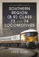 The Southern Region (B R) Class 73 and 74 Locomotives: A Pictorial Overview