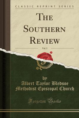 The Southern Review, Vol. 5 (Classic Reprint) - Church, Albert Taylor Bledsoe Methodist