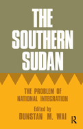 The Southern Sudan: The Problem of National Integration