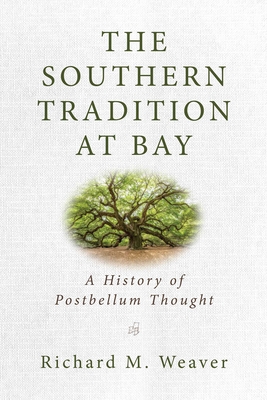 The Southern Tradition at Bay: A History of Postbellum Thought - Weaver, Richard M