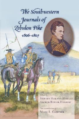 The Southwestern Journals of Zebulon Pike, 1806-1807 - Hart, Stephen Harding (Editor), and Hulbert, Archer Butler (Editor), and Gardner, Mark L (Introduction by)