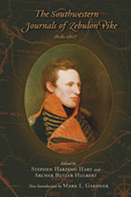 The Southwestern Journals of Zebulon Pike, 1806-1807 - Hart, Stephen Harding (Editor), and Hulbert, Archer Butler (Editor), and Gardner, Mark L (Introduction by)