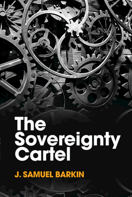 The Sovereignty Cartel - Barkin, J Samuel