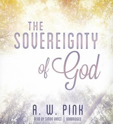 The Sovereignty of God - Pink, Arthur W, and Vance, Simon (Read by)