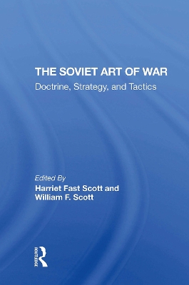 The Soviet Art of War: Doctrine, Strategy, and Tactics - Scott, Harriet Fast (Editor), and Scott, William F (Editor)