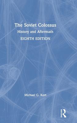 The Soviet Colossus: History and Aftermath - Kort, Michael G.