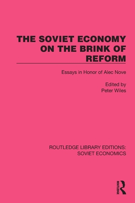 The Soviet Economy on the Brink of Reform: Essays in Honor of Alec Nove - Wiles, Peter (Editor)