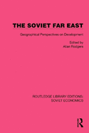 The Soviet Far East: Geographical Perspectives on Development