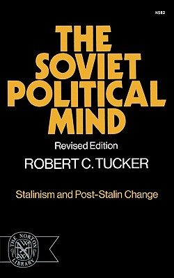 The Soviet Political Mind: Stalinism and Post-Stalin Change - Tucker, Robert C