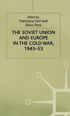 The Soviet Union and Europe in the Cold War, 1943-53 - Gori, Francesca (Editor), and Pons, Silvio (Editor)