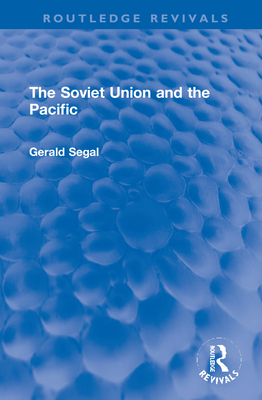 The Soviet Union and the Pacific - Segal, Gerald