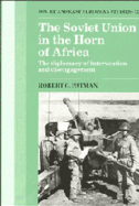 The Soviet Union in the Horn of Africa: The Diplomacy of Intervention and Disengagement