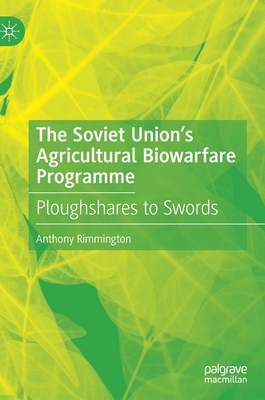 The Soviet Union's Agricultural Biowarfare Programme: Ploughshares to Swords - Rimmington, Anthony