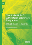 The Soviet Union's Agricultural Biowarfare Programme: Ploughshares to Swords