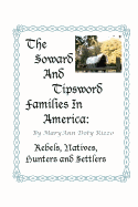 The Soward and Tipsword Families in America: Rebels, Natives, Hunters and Settlers