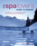 The Spa Lover's Guide to Europe: A Selection of Outstanding Natural Spa and Wellness Destinations