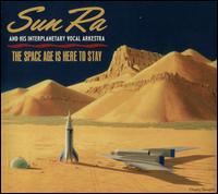 The Space Age Is Here to Stay - Sun Ra & His Interplanetary Vocal Arkestra