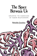 The Space Between Us: Exploring the Dimensions of Human Relationships