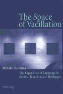 The Space of Vacillation: The Experience of Language in Beckett, Blanchot, and Heidegger