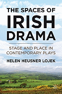 The Spaces of Irish Drama: Stage and Place in Contemporary Plays