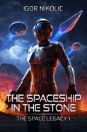 The Spaceship In The Stone: The Space Legacy Book 1