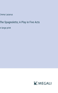 The Spagnoletto; A Play in Five Acts: in large print