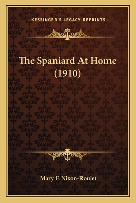 The Spaniard At Home (1910) - Nixon-Roulet, Mary F