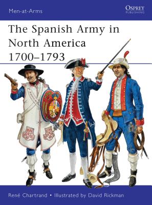 The Spanish Army in North America 1700-1793 - Chartrand, Ren