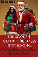 The Spanish Art of Christmas Gift Boxing: Elevate Your Gift-Giving Game with Exquisite Spanish Boxing Techniques