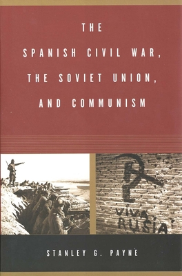 The Spanish Civil War, the Soviet Union, and Communism - Payne, Stanley G