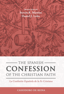 The Spanish Confession of the Christian Faith: La Confesi?n Espaola de la Fe Cristiana