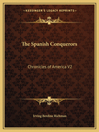 The Spanish Conquerors: Chronicles of America V2