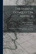 The Spanish Conquest In America: And Its Relation To The History Of Slavery And To The Government Of Colonies; Volume 3