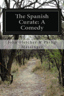 The Spanish Curate: A Comedy