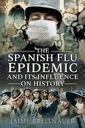 The Spanish Flu Epidemic and its Influence on History